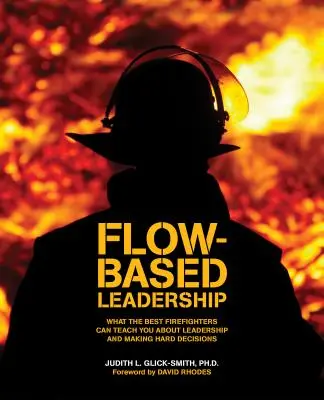 Leadership bazat pe flux: Ce vă pot învăța cei mai buni pompieri despre leadership și luarea deciziilor dificile - Flow-based Leadership: What the Best Firefighters can Teach You about Leadership and Making Hard Decisions