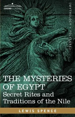 Misterele Egiptului: Rituri secrete și tradiții ale Nilului - The Mysteries of Egypt: Secret Rites and Traditions of the Nile