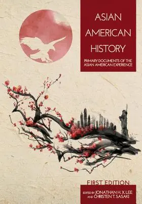 Istoria Americii asiatice: Documente primare ale experienței asiatice americane - Asian American History: Primary Documents of the Asian American Experience