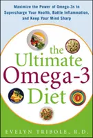 Dieta supremă cu Omega-3: Maximize the Power of Omega-3s to Supercharge Your Health, Battle Inflammation, and Keep Your Mind S - The Ultimate Omega-3 Diet: Maximize the Power of Omega-3s to Supercharge Your Health, Battle Inflammation, and Keep Your Mind S
