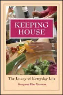 Menținerea casei: Litania vieții de zi cu zi - Keeping House: The Litany of Everyday Life