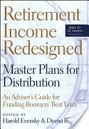 Retirement Income Redesigned: Master Plans for Distribution -- Ghidul unui consilier pentru finanțarea celor mai buni ani ai Boomers - Retirement Income Redesigned: Master Plans for Distribution -- An Adviser's Guide for Funding Boomers' Best Years
