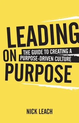 Leading On Purpose: Ghidul pentru crearea unei culturi orientate spre scop - Leading On Purpose: The guide to creating a purpose driven culture