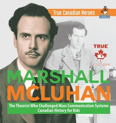 Marshall McLuhan - The Theorist Who Challenged Mass Communication Systems - Canadian History for Kids - Adevărați eroi canadieni - Marshall McLuhan - The Theorist Who Challenged Mass Communication Systems - Canadian History for Kids - True Canadian Heroes