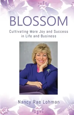 Blossom: Cultivarea mai multor bucurii și succese în viață și în afaceri - Blossom: Cultivating More Joy and Success in Life and Business