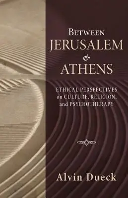 Între Ierusalim și Atena: Perspective etice asupra culturii, religiei și psihoterapiei - Between Jerusalem and Athens: Ethical Perspectives on Culture, Religion, and Psychotherapy