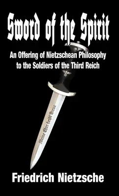 Sabia spiritului: O ofrandă de filosofie nietzscheană pentru soldații celui de-al Treilea Reich - Sword of the Spirit: An Offering of Nietzschean Philosophy to the Soldiers of the Third Reich