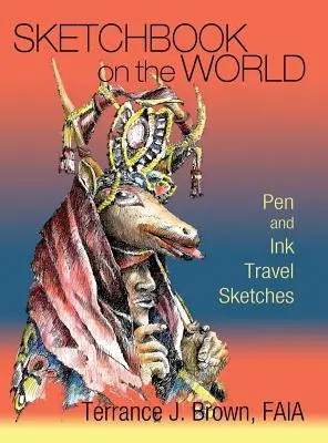Sketchbook on the World: Schițe de călătorie în creion și cerneală - Sketchbook on the World: Pen and Ink Travel Sketches
