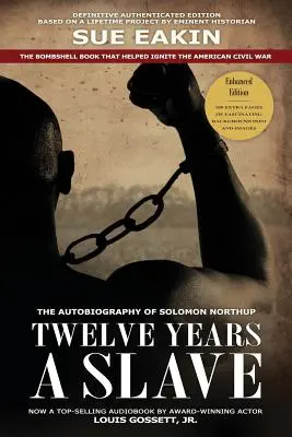 Doisprezece ani de sclavie - Ediție îmbunătățită de Dr. Sue Eakin Bazată pe un proiect de o viață. Informații noi, imagini, hărți - Twelve Years a Slave - Enhanced Edition by Dr. Sue Eakin Based on a Lifetime Project. New Info, Images, Maps