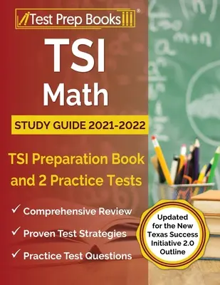 TSI Math Study Guide 2021-2022: TSI Preparation Book and 2 Practice Tests [Actualizat pentru noua schiță Texas Success Initiative 2.0] - TSI Math Study Guide 2021-2022: TSI Preparation Book and 2 Practice Tests [Updated for the New Texas Success Initiative 2.0 Outline]