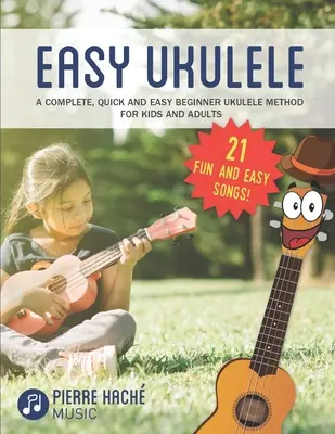 Easy Ukulele: O metodă completă, rapidă și ușoară de ukulele pentru începători, pentru copii și adulți - Easy Ukulele: A Complete, Quick and Easy Beginner Ukulele Method for Kids and Adults