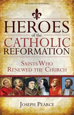 Eroi ai Reformei Catolice: Sfinți care au reînnoit Biserica - Heroes of the Catholic Reformation: Saints Who Renewed the Church