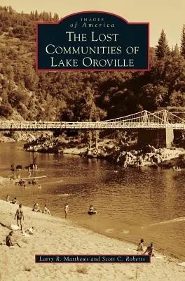 Comunitățile pierdute din lacul Oroville - The Lost Communities of Lake Oroville
