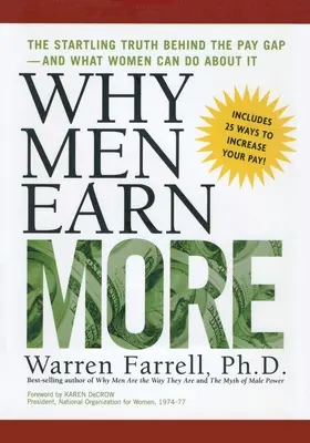 Why Men Earn More: The Startling Truth Behind the Pay Gap - and What Women Can Do About It - Why Men Earn More: The Startling Truth Behind the Pay Gap -- and What Women Can Do About It