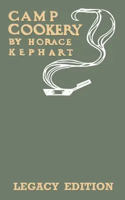 Camp Cookery (Ediția Legacy): The Classic Manual on Outdoor Kitchens, Camping Recipes, and Cooking Techniques with Game, Fish, and other Vittles on - Camp Cookery (Legacy Edition): The Classic Manual on Outdoor Kitchens, Camping Recipes, and Cooking Techniques with Game, Fish, and other Vittles on