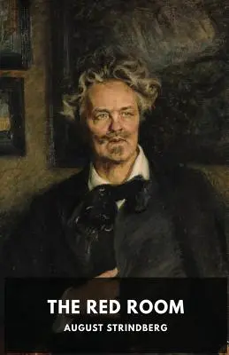 Camera roșie: Un roman suedez de August Strindberg - The Red Room: A Swedish novel by August Strindberg