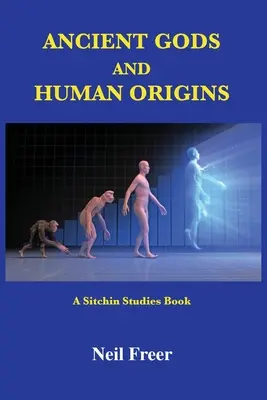 Zeii antici și originile umane: O carte de studii Sitchin - Ancient Gods and Human Origins: A Sitchin Studies Book