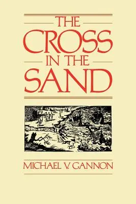 The Cross in the Sand: The Early Catholic Church in Florida, 1513-1870