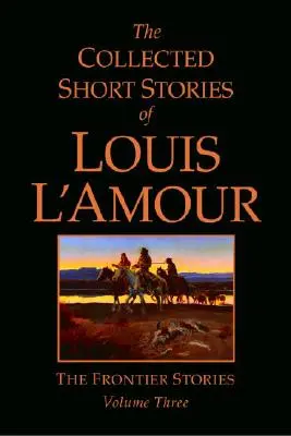 The Collected Short Stories of Louis l'Amour, Volume 3: The Frontier Stories