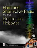 Radioamatorism și unde scurte pentru pasionații de electronică - Ham and Shortwave Radio for the Electronics Hobbyist