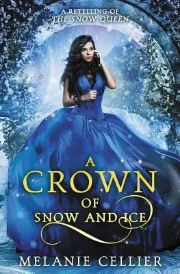 O coroană de zăpadă și gheață: O repovestire a reginei zăpezilor - A Crown of Snow and Ice: A Retelling of The Snow Queen