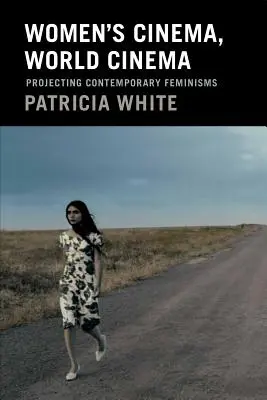 Cinema de femei, cinema mondial: Proiectarea feminismelor contemporane - Women's Cinema, World Cinema: Projecting Contemporary Feminisms