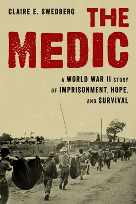 Medicul: O poveste din Al Doilea Război Mondial despre prizonierat, speranță și supraviețuire - The Medic: A World War II Story of Imprisonment, Hope, and Survival