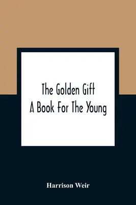 Darul de aur; o carte pentru tineri - The Golden Gift; A Book For The Young