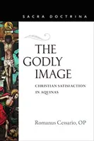 Imaginea dumnezeiască: Satisfacția creștină în Aquino - The Godly Image: Christian Satisfaction in Aquinas