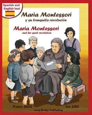 Maria Montessori y Su Tranquila Revolucion - Maria Montessori și revoluția ei liniștită: O carte ilustrată bilingvă despre Maria Montessori și școala ei - Maria Montessori y Su Tranquila Revolucion - Maria Montessori and Her Quiet Revolution: A Bilingual Picture Book about Maria Montessori and Her School