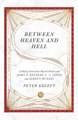 Între rai și iad: Un dialog undeva dincolo de moarte cu John F. Kennedy, C. S. Lewis și Aldous Huxley - Between Heaven and Hell: A Dialog Somewhere Beyond Death with John F. Kennedy, C. S. Lewis and Aldous Huxley