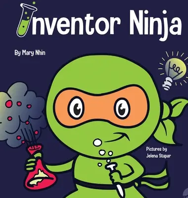 Inventor Ninja: O carte pentru copii despre creativitate și de unde vin ideile - Inventor Ninja: A Children's Book About Creativity and Where Ideas Come From