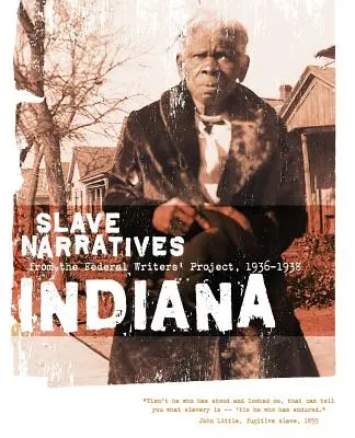 Indiana Slave Narratives: Narațiuni despre sclavi din cadrul Proiectului Federal al Scriitorilor 1936-1938 - Indiana Slave Narratives: Slave Narratives from the Federal Writers' Project 1936-1938