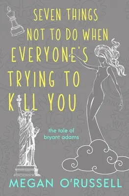 Șapte lucruri pe care să nu le faci când toată lumea încearcă să te omoare - Seven Things Not to Do When Everyone's Trying to Kill You