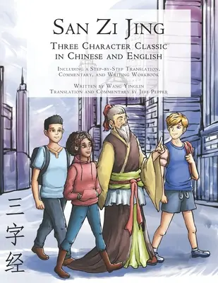 San Zi Jing - Clasicul cu trei caractere în chineză și engleză: Inclusiv o traducere pas cu pas, un comentariu în limba engleză și un manual de scriere - San Zi Jing - Three Character Classic in Chinese and English: Including a Step-by-Step Translation, English Commentary, and Writing Workbook