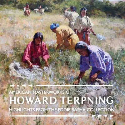 Capodoperele americane ale lui Howard Terpning: Repere din colecția Eddie Basha - American Masterworks of Howard Terpning: Highlights from The Eddie Basha Collection