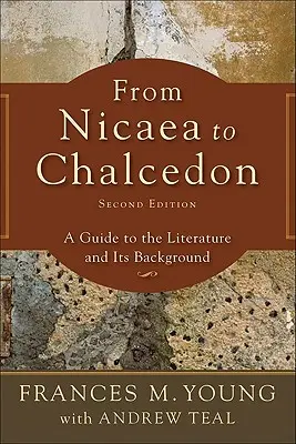 De la Niceea la Calcedon: A Guide to the Literature and Its Background - From Nicaea to Chalcedon: A Guide to the Literature and Its Background