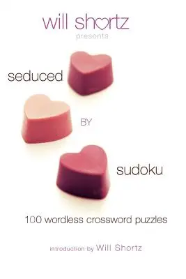 Will Shortz Presents Sedus de Sudoku: 100 de cuvinte încrucișate fără cuvinte - Will Shortz Presents Seduced by Sudoku: 100 Wordless Crossword Puzzles