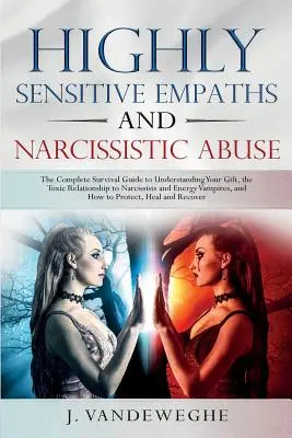 Empații extrem de sensibili și abuzul narcisist: Ghidul complet de supraviețuire pentru a-ți înțelege darul, relația toxică cu narcisiștii și Ene - Highly Sensitive Empaths and Narcissistic Abuse: The Complete Survival Guide to Understanding Your Gift, the Toxic Relationship to Narcissists and Ene