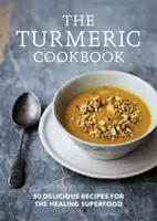 Turmeric Cookbook - 50 de rețete delicioase pentru superalimentul vindecător - Turmeric Cookbook - 50 delicious recipes for the healing superfood