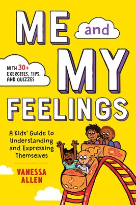Eu și sentimentele mele: Ghidul copiilor pentru înțelegerea și exprimarea sentimentelor lor: A Kids' Guide to Understanding and Expressing Themselves - Me and My Feelings: A Kids' Guide to Understanding and Expressing Themselves