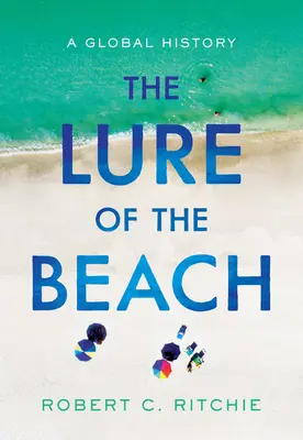 Atracția plajei: O istorie globală - The Lure of the Beach: A Global History