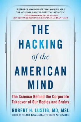 Hacking of the American Mind: Știința din spatele preluării de către corporații a corpurilor și creierelor noastre - The Hacking of the American Mind: The Science Behind the Corporate Takeover of Our Bodies and Brains