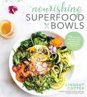 Nourishing Superfood Bowls: 75 de mese sănătoase și delicioase fără gluten pentru a-ți alimenta ziua - Nourishing Superfood Bowls: 75 Healthy and Delicious Gluten-Free Meals to Fuel Your Day