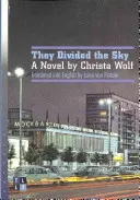 They Divided the Sky: Un roman de Christa Wolf - They Divided the Sky: A Novel by Christa Wolf