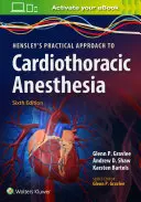 Abordarea practică a anesteziei cardiotoracice a lui Hensley - Hensley's Practical Approach to Cardiothoracic Anesthesia