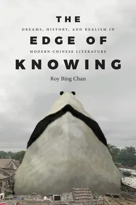 The Edge of Knowing: Vise, istorie și realism în literatura chineză modernă - The Edge of Knowing: Dreams, History, and Realism in Modern Chinese Literature