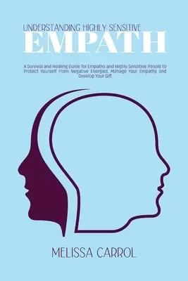 Understanding Highly Sensitive Empath: Un ghid de supraviețuire și vindecare pentru empați și persoane extrem de sensibile pentru a vă proteja de energiile negative - Understanding Highly Sensitive Empath: A Survival and Healing Guide for Empaths and Highly Sensitive People to Protect Yourself From Negative Energies