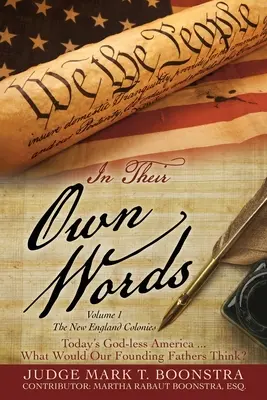 In Their Own Words, Volume 1, The New England Colonies: America fără Dumnezeu de astăzi... Ce ar crede părinții noștri fondatori? - In Their Own Words, Volume 1, The New England Colonies: Today's God-less America... What Would Our Founding Fathers Think?