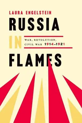 Rusia în flăcări: Război, revoluție, război civil, 1914-1921 - Russia in Flames: War, Revolution, Civil War, 1914-1921